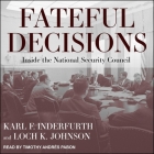 Fateful Decisions Lib/E: Inside the National Security Council By Timothy Andrés Pabon (Read by), Loch K. Johnson (Contribution by), Loch K. Johnson (Editor) Cover Image