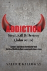 Addiction Steal, Kill & Destroy: Satan's Agenda to Terminate You! Spiritual Guide to Overcome Addiction & Loss By Valerie Galloway Cover Image