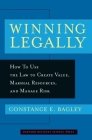 Winning Legally: How to Use the Law to Create Value, Marshal Resources, and Manage Risk By Constance E. Bagley Cover Image