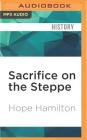 Sacrifice on the Steppe: The Italian Alpine Corps in the Stalingrad Campaign, 1942-1943 By Hope Hamilton, James Langton (Read by) Cover Image