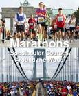 Marathons: Spectacular Courses Around the World By Urs Weber Cover Image