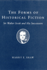 Forms of Historical Fiction: Sir Walter Scott and His Successors By Harry E. Shaw Cover Image