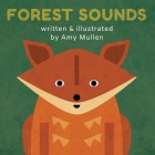 Forest Sounds (Animal Sounds) By Amy Mullen, Amy Mullen (Illustrator) Cover Image
