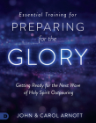 Essential Training for Preparing for the Glory: Getting Ready for the Next Wave of Holy Spirit Outpouring Cover Image