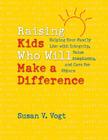 Raising Kids Who Will Make a Difference: Helping Your Family Live with Integrity, Value Simplicity, and Care for Others Cover Image