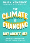 The Climate is Changing, Why Aren't We?: A practical guide to how you can make a difference By Daisy Kendrick Cover Image