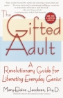 The Gifted Adult: A Revolutionary Guide for Liberating Everyday Genius(tm) Cover Image
