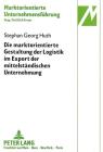 Die Marktorientierte Gestaltung Der Logistik Im Export Der Mittelstaendischen Unternehmung: Dargestellt Am Beispiel Zentraler Markenartikel (Marktorientierte Unternehmensfuehrung #13) By Hermann Freter (Editor), Stephan Huth Cover Image