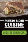 Puerto Rican Cuisine: Unique Cooking Recipes: Start To Cook By Aleisha Guebert Cover Image