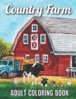 Country Farm Adult Coloring Book: An Adult Coloring Book with Charming Country Life, Playful Animals, Beautiful Flowers, and Nature Scenes for Relaxat By Robert Jackson Cover Image