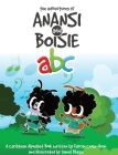 The Adventures of Anansi and Boisie ABC By Farrah Chow-Quan, Daniel Blaize (Illustrator) Cover Image