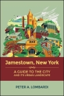 Jamestown, New York: A Guide to the City and Its Urban Landscape (Excelsior Editions) By Peter A. Lombardi Cover Image