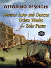 Ancient Airs and Dances & Other Works for Solo Piano By Ottorino Respighi Cover Image