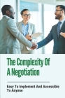 The Complexity Of A Negotiation: Easy To Implement And Accessible To Anyone: Secret To Have Negotiation Hacks By Geraldo Tannahill Cover Image