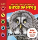 The Fantastic World of Birds of Prey By Paul Sweet, Puppy Dogs & Ice Cream (Illustrator) Cover Image