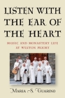 Listen with the Ear of the Heart: Music and Monastery Life at Weston Priory (Eastman/Rochester Studies Ethnomusicology #7) Cover Image