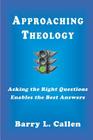 Approaching Theology, Asking the Right Questions Enables the Best Answers By Barry L. Callen Cover Image
