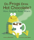 Do Frogs Drink Hot Chocolate?: How Animals Keep Warm Cover Image