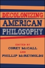 Decolonizing American Philosophy (Suny Series) By Corey McCall (Editor), Phillip McReynolds (Editor) Cover Image