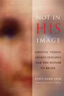 Not in His Image: Gnostic Vision, Sacred Ecology, and the Future of Belief Cover Image