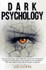 Dark Psychology: The only practical guide that will teach you the secrets to analyze people and let you know in 7.57 seconds if they ar Cover Image