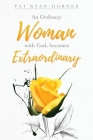 An Ordinary Woman: with God, becomes Extraordinary By Pat Ryan-Horner Cover Image