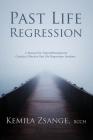 Past Life Regression: A Manual for Hypnotherapists to Conduct Effective Past Life Regression Sessions By Kemila Zsange Cover Image