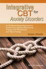Integrative CBT for Anxiety Disorders: An Evidence-Based Approach to Enhancing Cognitive Behavioural Therapy with Mindfulness and Hypnotherapy By Assen Alladin Cover Image