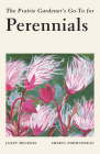 The Prairie Gardener's Go-To Guide for Perennials By Janet Melrose, Sheryl Normandeau Cover Image