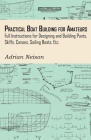 Practical Boat Building for Amateurs: Full Instructions for Designing and Building Punts, Skiffs, Canoes, Sailing Boats, Etc. By Adrian Neison Cover Image