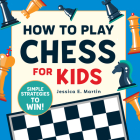 How to Play Chess for Kids: Simple Strategies to Win Cover Image