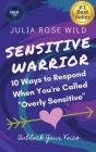 Sensitive Warrior: 10 Ways to Respond When You're Called Overly Sensitive By Julia Rose Wild Cover Image