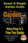 Sweet & Simple Garden Crafts - Making Things For & From your Garden By Darla Noble, Mendon Cottage Books (Editor), John Davidson Cover Image