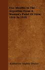 Five Months in the Argentine from a Woman's Point of View, 1918 to 1919 By Katherine Sophie Dreier Cover Image