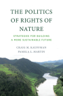 The Politics of Rights of Nature: Strategies for Building a More Sustainable Future By Craig M. Kauffman, Pamela L. Martin Cover Image