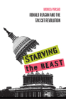 Starving the Beast: Ronald Reagan and the Tax Cut Revolution Cover Image