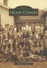 Grant County (Images of America (Arcadia Publishing)) By Elizabeth Gibson Cover Image