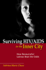 Surviving HIV/AIDS in the Inner City: How Resourceful Latinas Beat the Odds (Studies in Medical Anthropology) By Sabrina Chase Cover Image