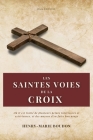Les Saintes Voies de la Croix: Où il est traité de plusieurs peines intérieures et extérieures, et des moyens d'en faire bon usage By Henry-Marie Boudon Cover Image
