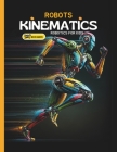 Robots Kinematics: Books About Robotics Engineering for Kids Explain the Mechanical Engineering Robotic Arms and How Do Robots Move Cover Image