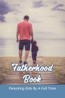 Fatherhood Book: Parenting Kids By A Full Time: Christian Fatherhood Books By Marcos Fairbairn Cover Image