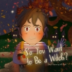So You Want to Be a Witch? By W. B. Clark Cover Image