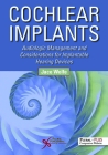 Cochlear Implants: Audiologic Management and Considerations for Implantable Hearing Devices Cover Image