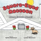 Square-Eyed Raccoon: Home Sweet Home! By Sylvia Melanson, Lynda Melanson (Illustrator) Cover Image