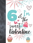 6 & I'm The Sweetest Valentine: Valentines Cupcake Gift For Girls Age 6 Years Old - College Ruled Composition Writing School Notebook To Take Classroo By Krazed Scribblers Cover Image
