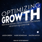 Optimizing Growth Lib/E: Predictive and Profitable Strategies to Understand Demand and Outsmart Your Competitors By Peter Berkrot (Read by), Dimitar Antov, Jason Green Cover Image