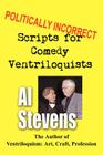 Politically Incorrect Scripts for Comedy Ventriloquists By Al Stevens Cover Image