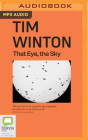 That Eye, the Sky By Tim Winton, Stig Wemyss (Read by) Cover Image