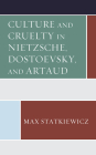 Culture and Cruelty in Nietzsche, Dostoevsky, and Artaud Cover Image