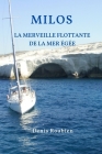Milos. La merveille flottante de la Mer Égée By Denis Roubien Cover Image